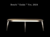 The Bench 〝　Endai 〝  Ver, 2024