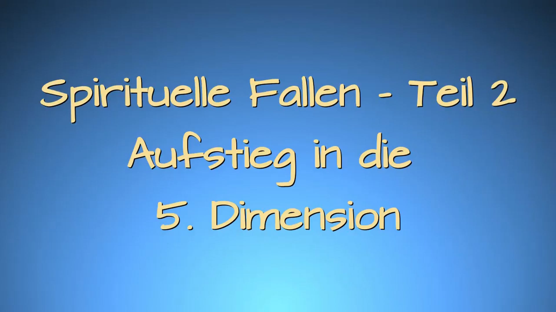 Spirituelle Fallen, Teil 2 Aufstieg in die 5. Dimension