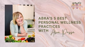 ABRA'S 5 BEST PERSONAL WELLNESS PRACTICES WITH ABRA PAPPA