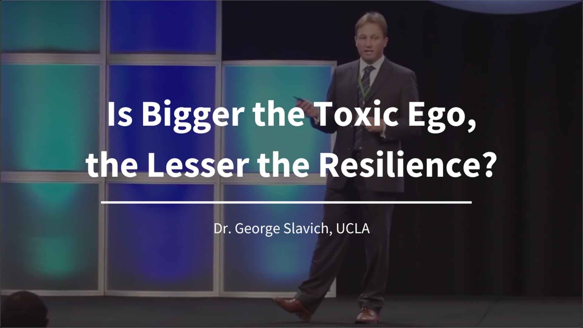 Is Bigger the Toxic Ego, the Lesser the Resilience? -Dr. George Slavich, UCLA