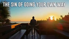 11-11-2023 - The Sin of Going Your Own Way