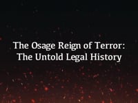 The Osage Reign of Terror: The Untold Legal History