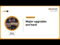 Flash talk - major upgrades are hard