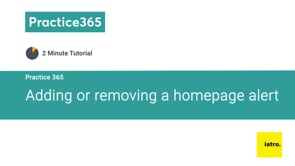 Practice 365 - Adding or removing a homepage alert Video Thumbnail