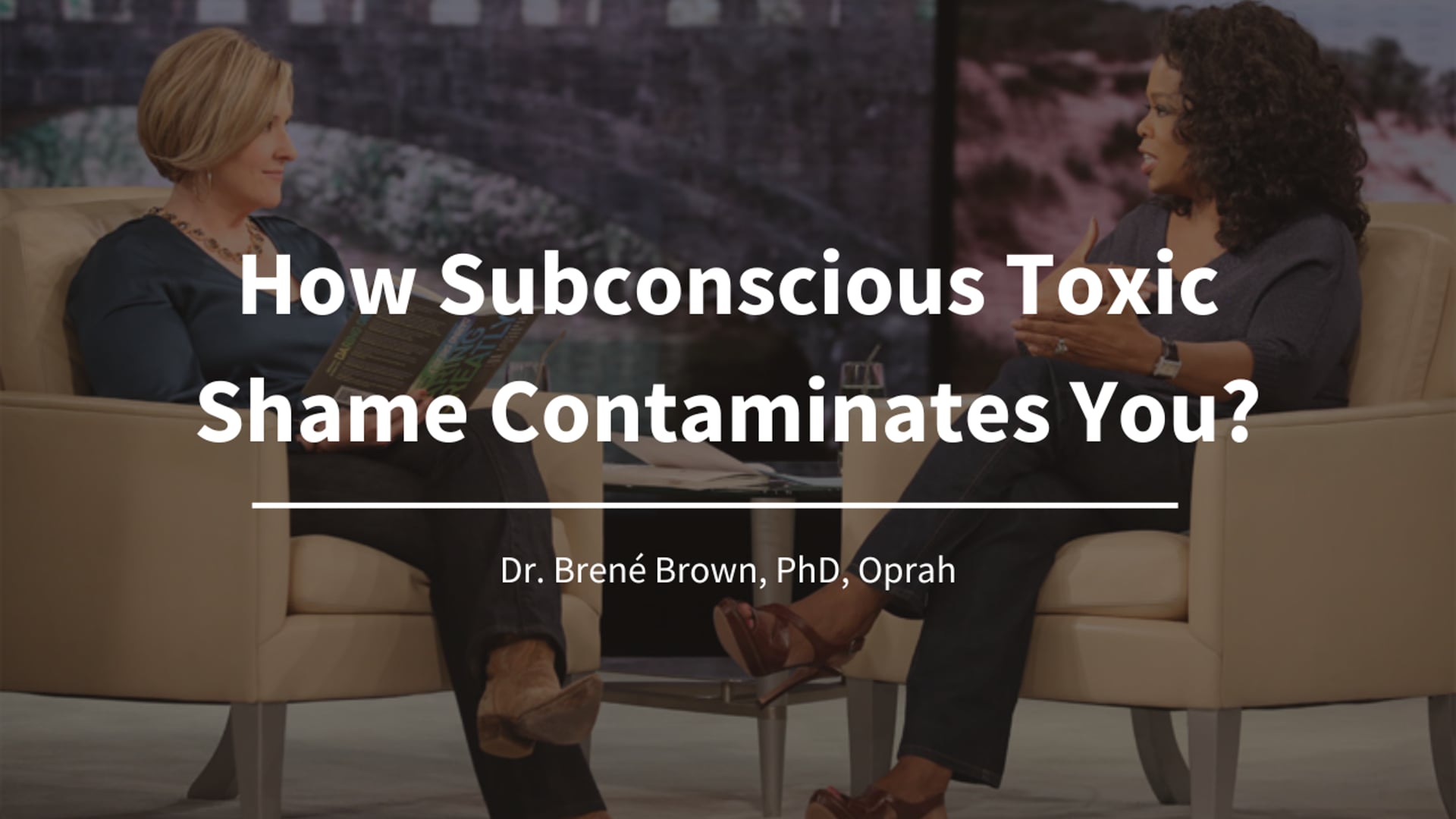 How Subconscious Toxic Shame Contaminates You? -Dr. Brené Brown, PhD., Oprah
