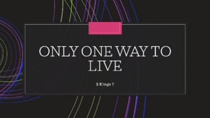 Only One Way to Live | 2 Kings 7