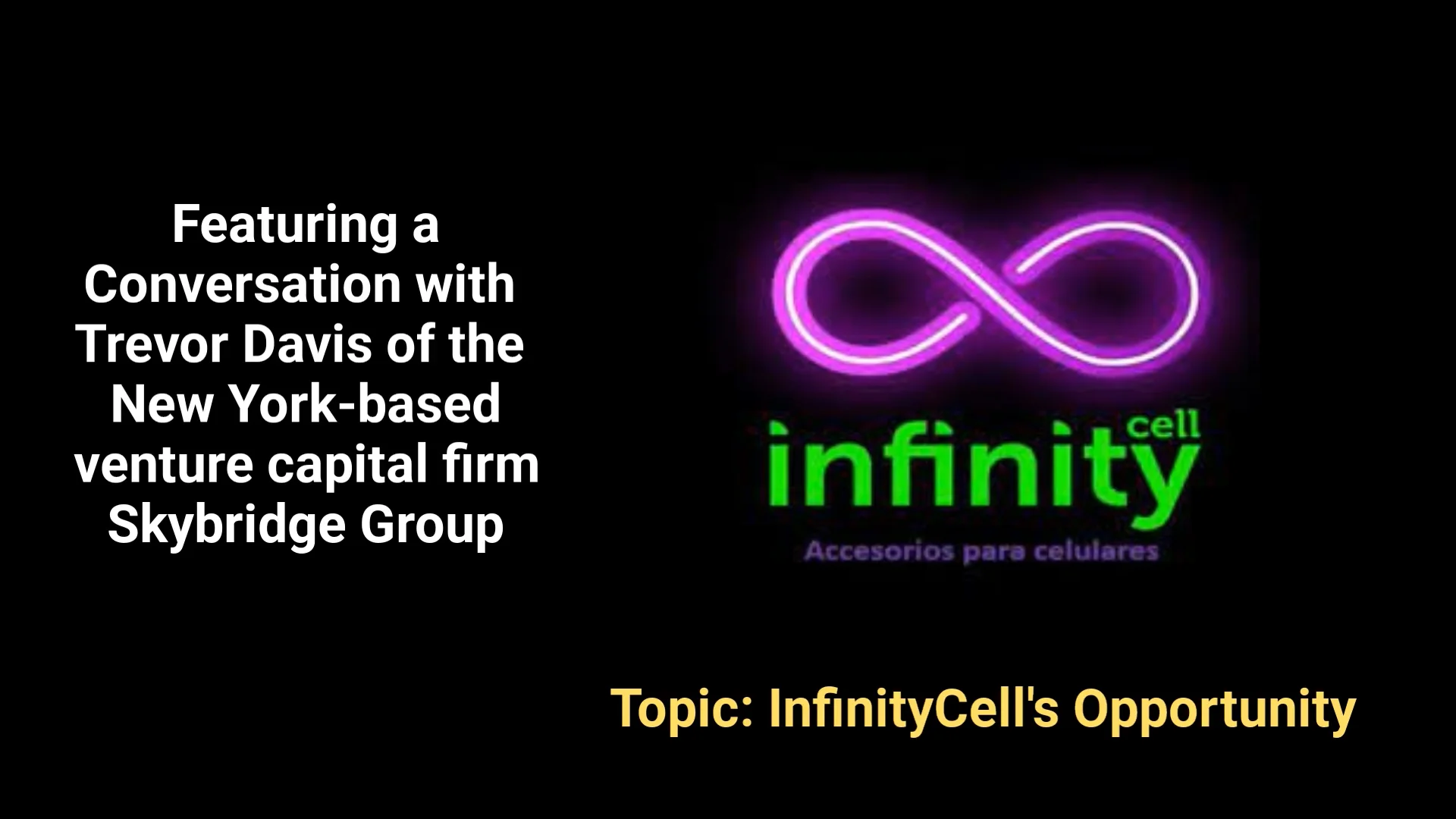 Opportunity Spotlight Video: A conversation with Trevor Davis regarding InfinityCell's opportunity