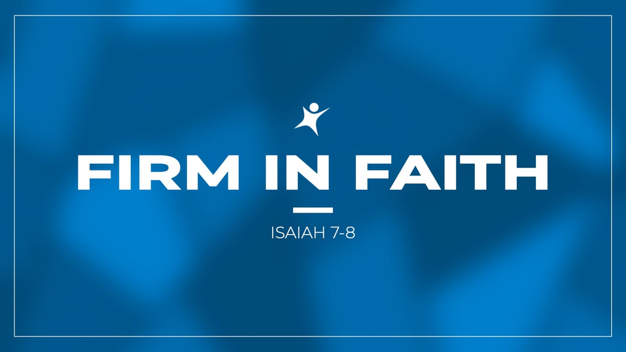 Firm in Faith (Isaiah 7-8)