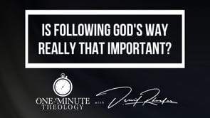 Is following God's way really that important?