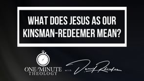 What does Jesus as our Kinsman-Redeemer mean?