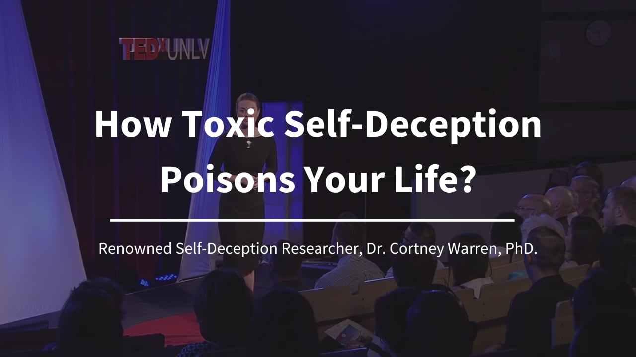 How Toxic Self-Deception Poisons Your Life? -Renowned Self-Deception Researcher, Dr. Cortney Warren, PhD.