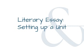 Literary Essay: Setting up a unit