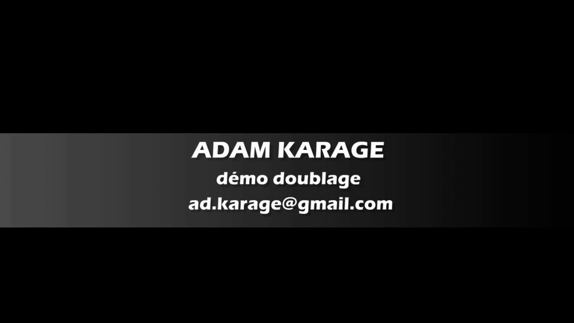 Vidéo démo doublage Adam KARAGE