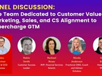 PANEL DISCUSSION- -One Team Dedicated to Customer Value - Marketing, Sales, and CS Alignment to Supercharge GTM-
