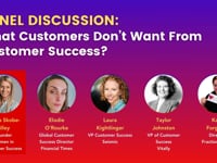 PANEL DISCUSSION- -What Customers Don’t Want From Customer Success-”