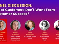 PANEL DISCUSSION- -What Customers Don’t Want From Customer Success-”