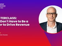 MASTERCLASS- -You Don't Have to Be a Seller to Drive Revenue-