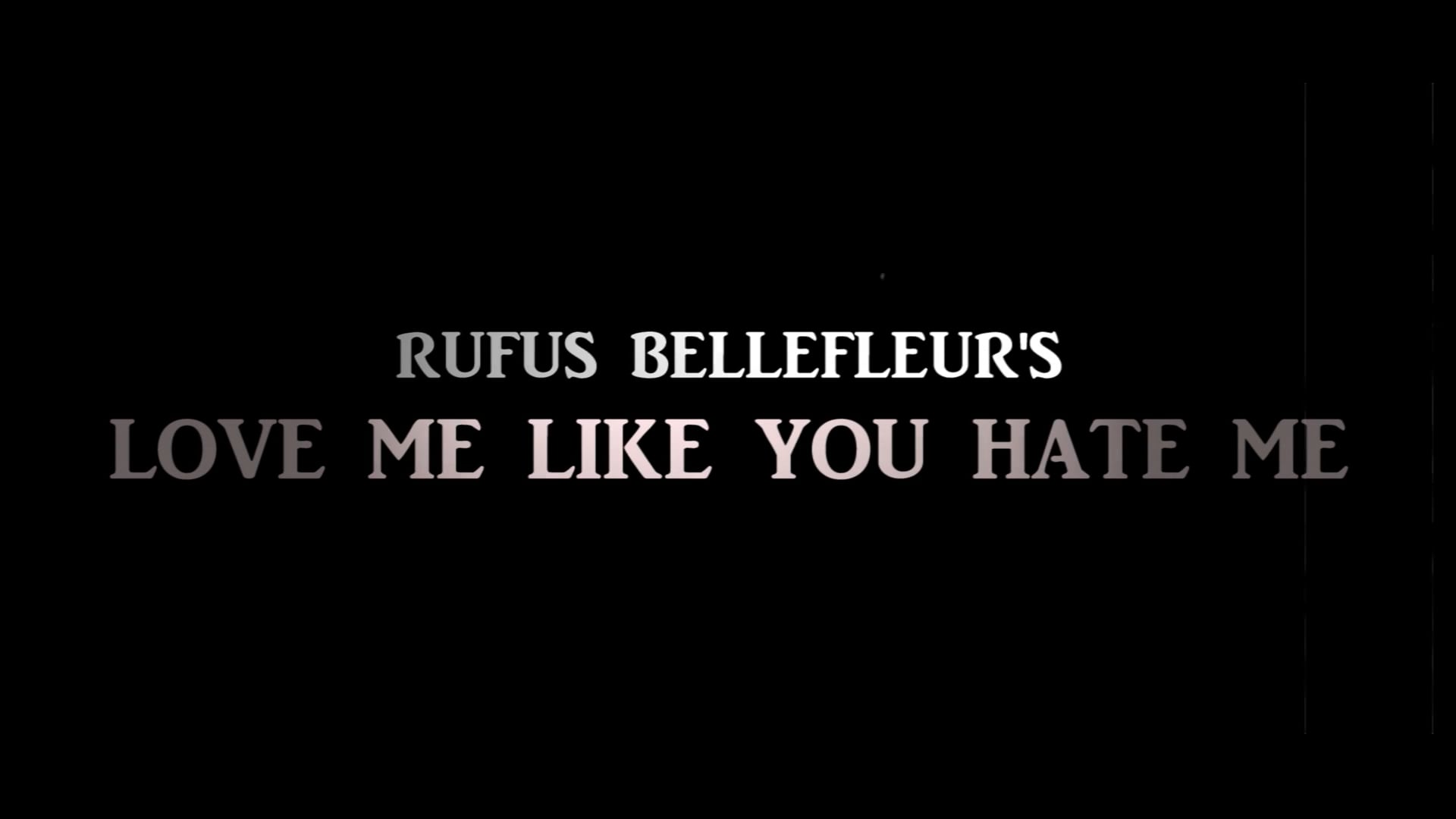 Rufus Bellefleur - LOVE ME LIKE YOU HATE ME Music Video