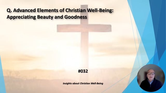 #032 Advanced Elements of Christian Well-Being:  Appreciating Beauty and Goodness