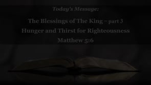 2024-01-07_Blessings of the King Part 3 -- Hunger & Thirst for Righteousness