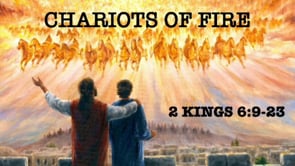 Chariots of Fire | 2 Kings 6:9-23