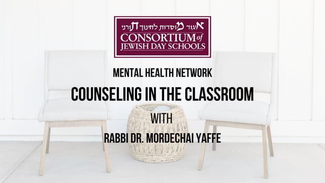 Counseling in the Classroom with Rabbi Dr. Mordechai Yaffe