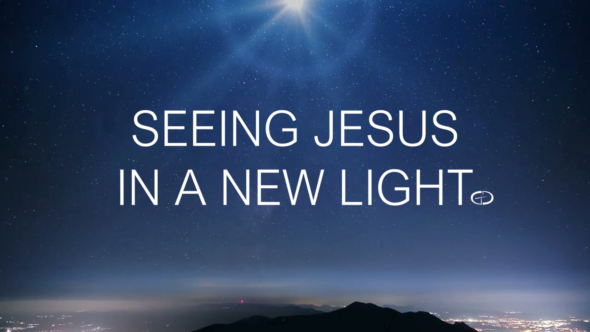 Seeing Jesus in a New Light - Sermon