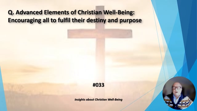 #033 Advanced Elements of Christian Well-Being:  Encouraging all to fulfil their destiny and purpose