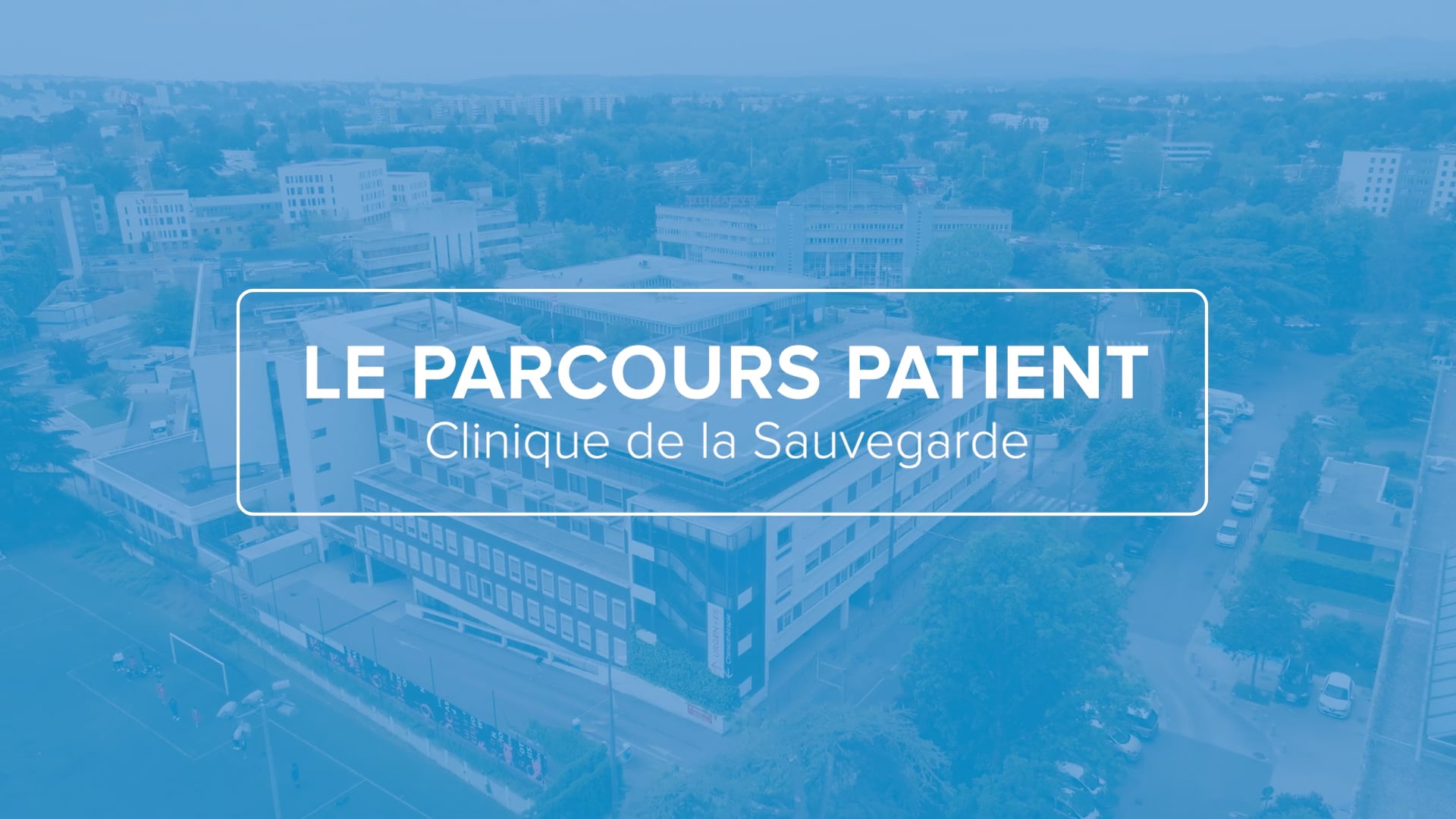 LE PARCOURS PATIENT : CLINIQUE DE LA SAUVEGARDE