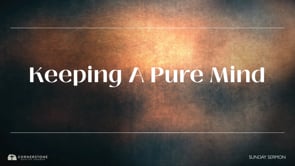 2/18/2024 - Keeping A Pure Mind