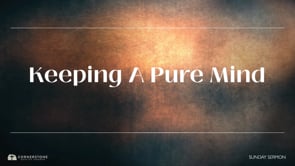 2/18/2024 - Keeping A Pure Mind