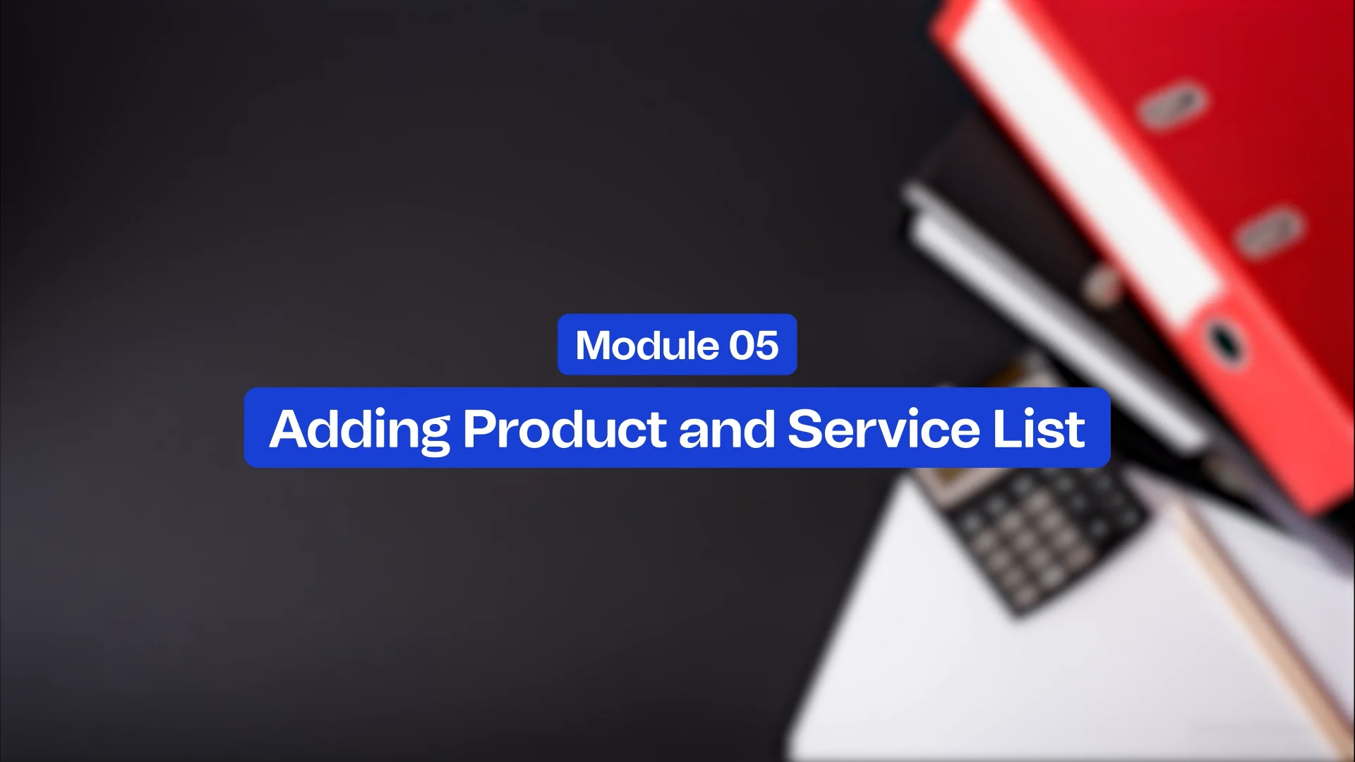 Module 05 - Adding Product and Service List