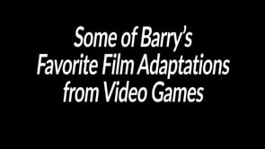 Some of Barry's Favorite Film Adaptations from Video Games