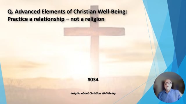 #034 Advanced Elements of Christian Well-Being:  Practice a relationship - not a religion