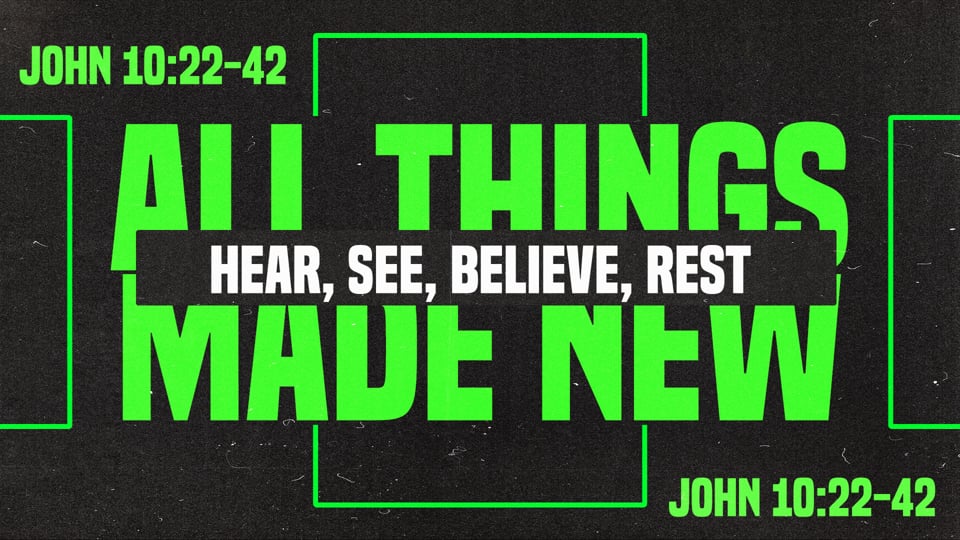Hear, See, Believe, Rest (John 10:22-42)