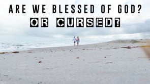 12-09-2023 Are We Blessed of God or Cursed