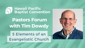 Tim Dowdy - 5 Elements of an Evangelistic Church - Pastors Forum
