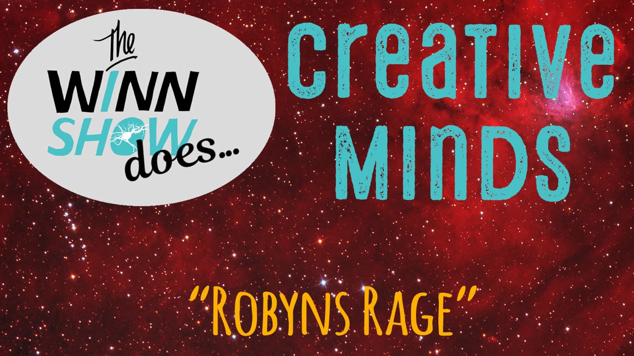 The WINN Show S2 - Ep - Creative Minds - Robyns Rage