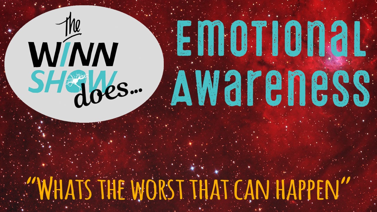The WINN Show S2 - Ep - Emotional Awareness - What’s the worst that could happen