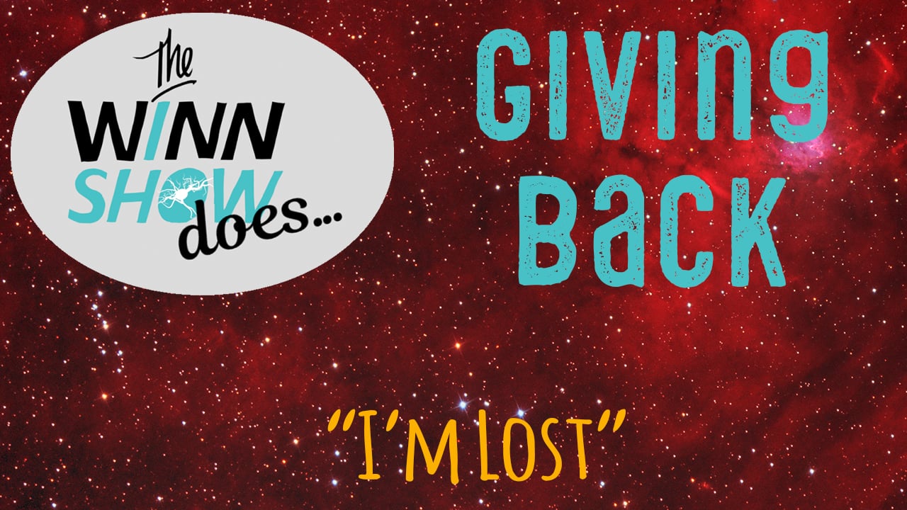 The WINN Show S2 - Ep - Giving Back - I'm lost