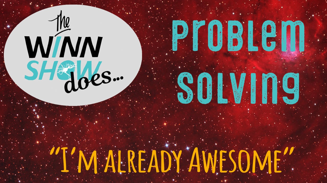 The WINN Show S2 - Ep - Problem Solving - I'm Already Awesome