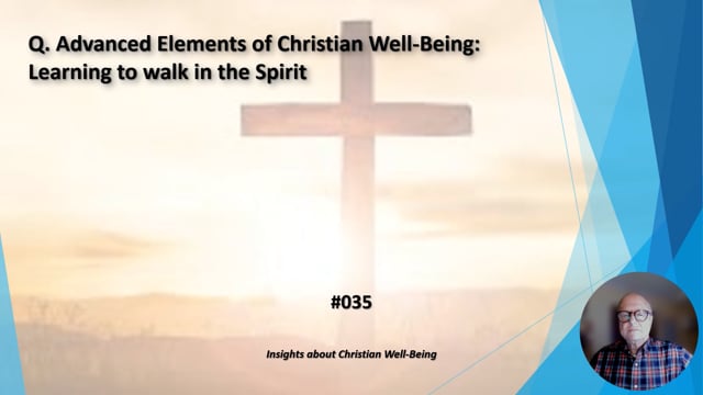 #035 Advanced Elements of Christian Well-Being : Learning how to walk in the Spirit