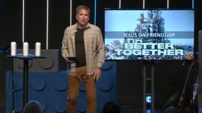 Better Together - Part 7 "Jesus on Friendship"