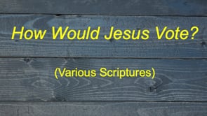 2-25-24, How Would Jesus Vote?, Various Scriptures