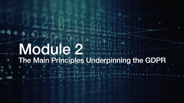 Module 2: The Main Principles Underpinning the GDPR - Video Thumbnail