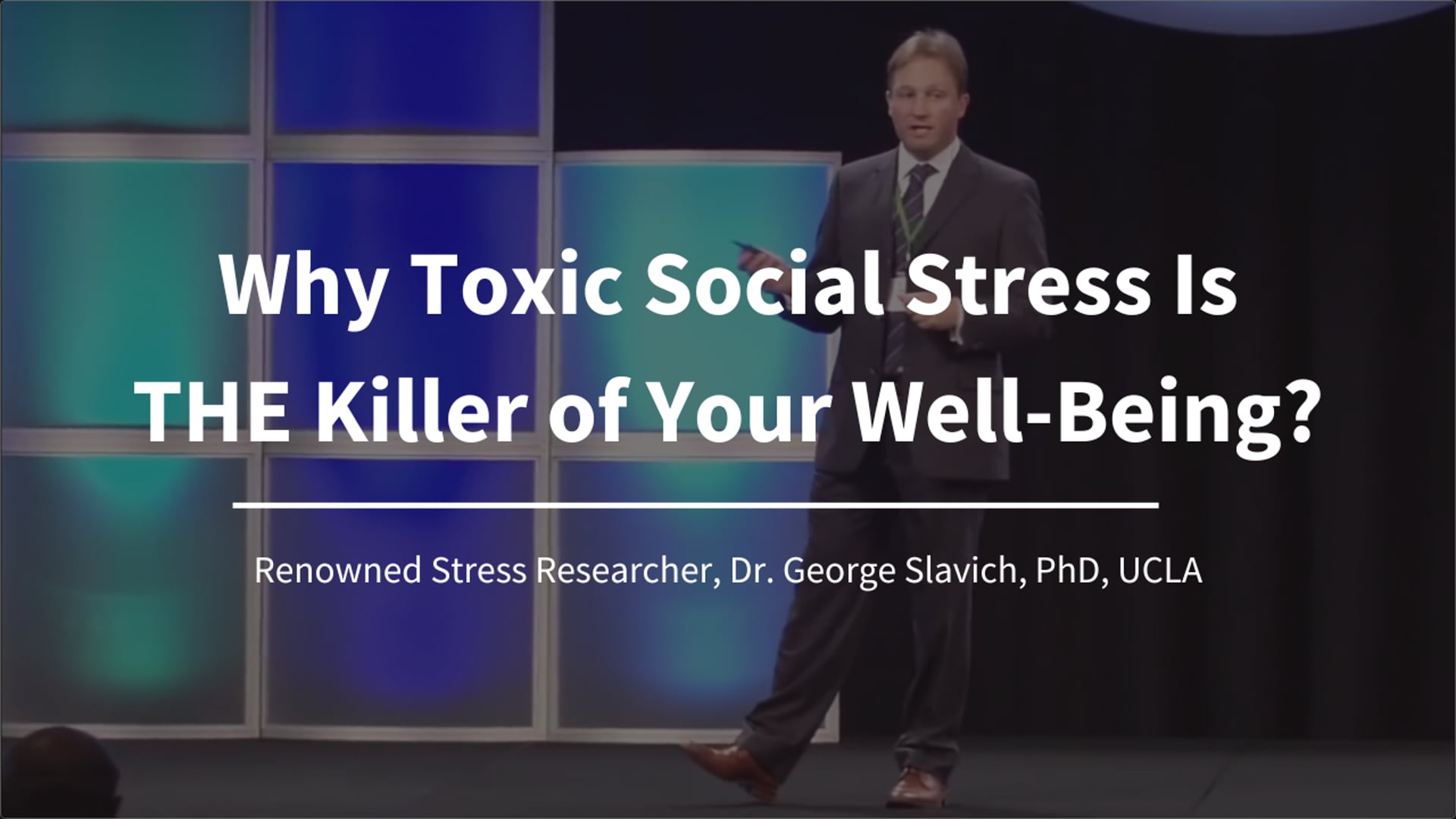 Why Toxic Social Stress Is THE Killer of Your Well-Being? -Renowned Stress Researcher, Dr. George Slavich, PhD, UCLA