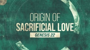 WK7 | Genesis: Origin of Sacrificial Love | David Chan