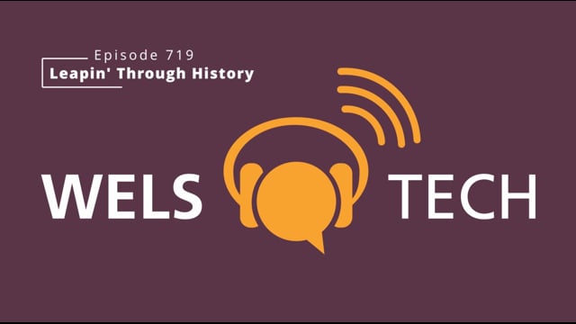 WELSTech Episode 719 - Leapin' Through History