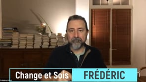 Ici et Maintenant Partout et Toujours - Frédéric  (©Change et Sois - 09-02-2024)