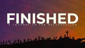 Week 1 | Finished: A Journey to the Resurrection | Danny Cox